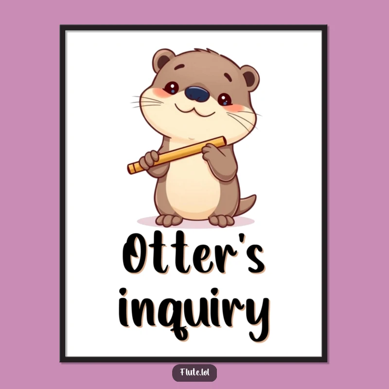 Funny Curious Otter Flute Poster: Whimsical Wall Art, a Unique Funny Gift Idea