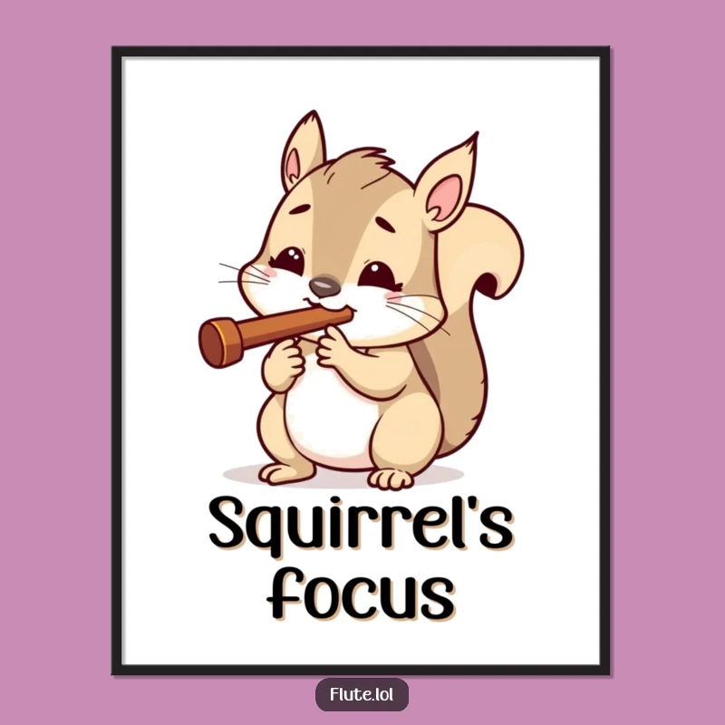 Funny Determined Squirrel Flute Poster: Motivational Wall Art, a Unique Funny Gift Idea
